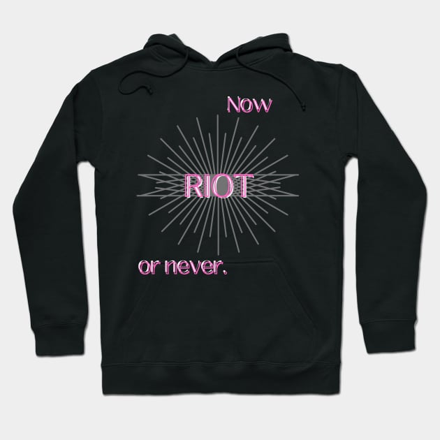 RIOT: NOW OR NEVER (PINK) Hoodie by SeaWeed Borne